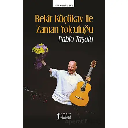 Bekir Küçükay İle Zaman Yolculuğu - Rabia Taşaltı - Müzik Eğitimi Yayınları