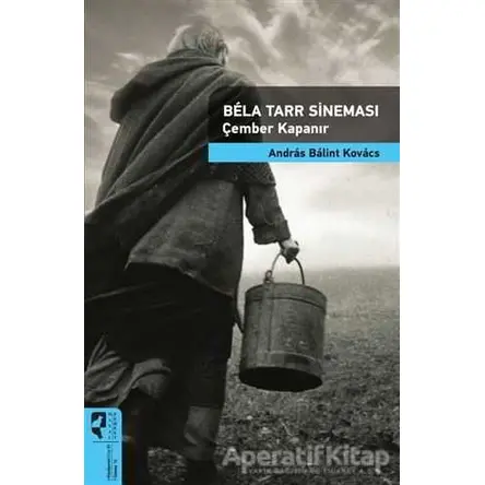 Bela Tarr Sineması - Çember Kapanır - Andras Balint Kovacs - HayalPerest Kitap