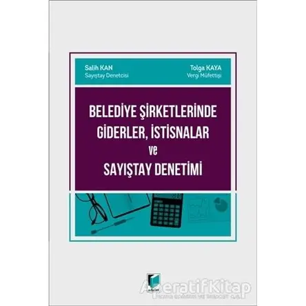 Belediye Şirketlerinde Giderler, İstisnalar ve Sayıştay Denetimi - Tolga Kaya - Adalet Yayınevi