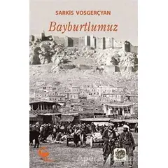 Bayburtlumuz - Sarkis Vosgerçyan - Belge Yayınları