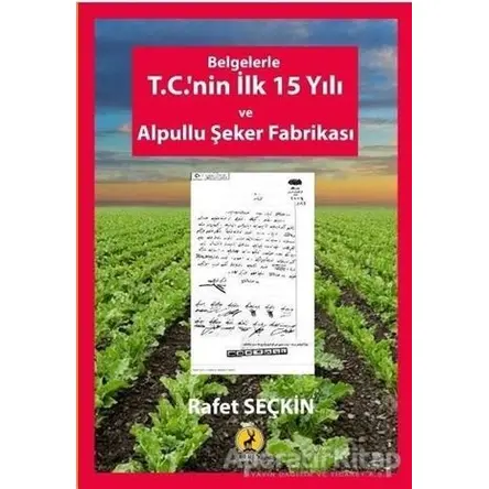 Belgelerle T.C.nin İlk 15 Yılı ve Alpullu Şeker Fabrikası - Rafet Seçkin - Ceren Yayıncılık