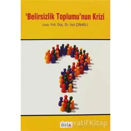 Belirsizlik Toplumu’nun Krizi - İnci Çınarlı - Beta Yayınevi