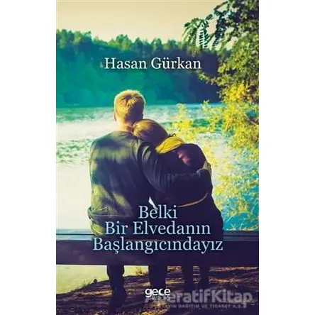 Belki Bir Elvedanın Başlangıcındayız - Hasan Gürkan - Gece Kitaplığı