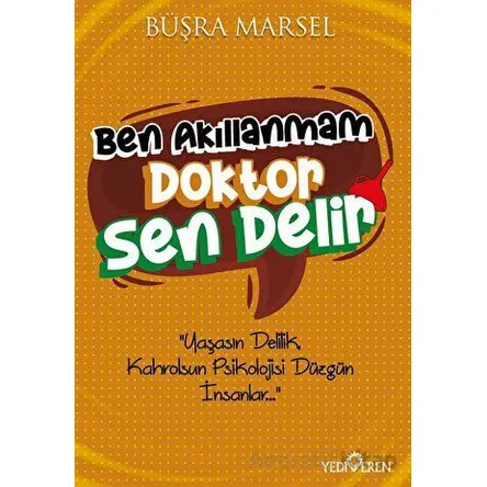 Ben Akıllanmam Doktor Sen Delir - Büşra Marsel - Yediveren Yayınları