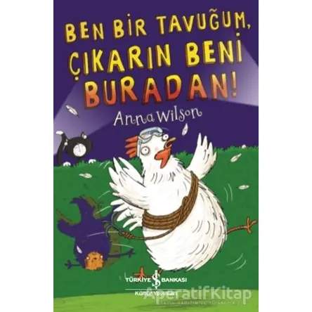 Ben Bir Tavuğum, Çıkarın Beni Buradan! - Anna Wilson - İş Bankası Kültür Yayınları