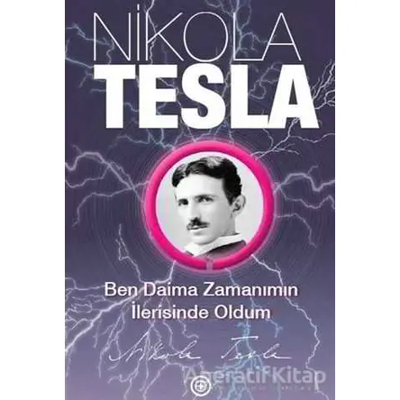 Ben Daima Zamanımın İlerisinde Oldum - Nikola Tesla - Geoturka