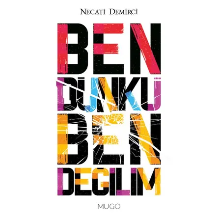 Ben Dünkü Ben Değilim - Necati Demirci - Mugo Yayınları