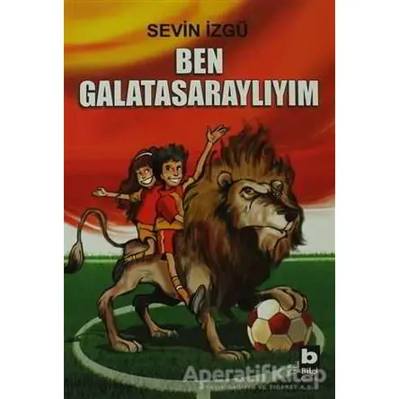 Ben Galatasaraylıyım - Sevin İzgü - Bilgi Yayınevi