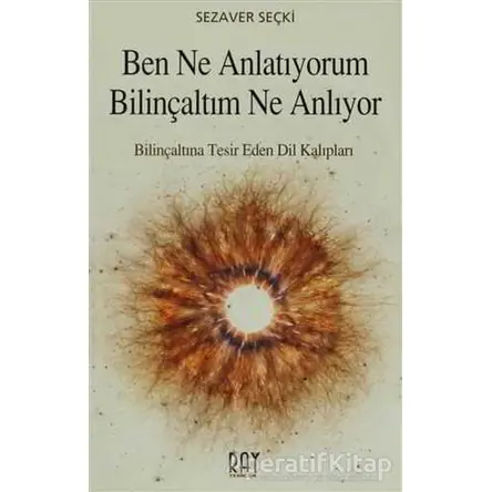 Ben Ne Anlatıyorum Bilinçaltım Ne Anlıyor - Sezaver Seçki - Ray Yayıncılık