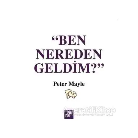 Ben Nereden Geldim? - Peter Mayle - Aura Kitapları