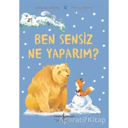 Ben Sensiz Ne Yaparım? - Sally Grindley - İş Bankası Kültür Yayınları