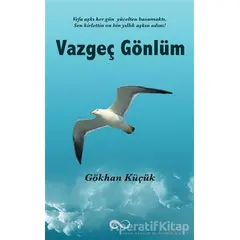 Vazgeç Gönlüm - Gökhan Küçük - Bengisu Yayınları