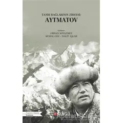 Tanrı Dağlarının Zirvesi: Aytmatov - Orhan Söylemez - Bengü Yayınları