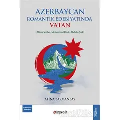 Azerbaycan Romantik Edebiyatında Vatan - Afina Barmanbay - Bengü Yayınları