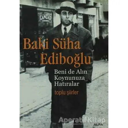 Beni de Alın Koynunuza Hatıralar - Baki Süha Ediboğlu - Alfa Yayınları