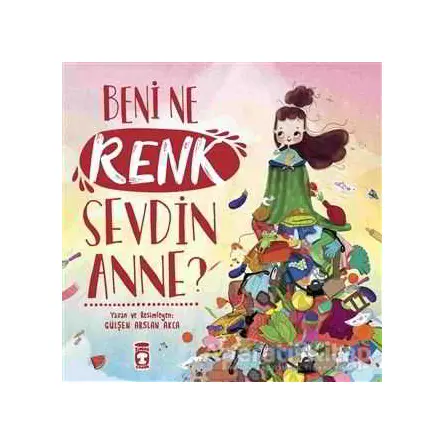 Beni Ne Renk Sevdin Anne? - Gülşen Arslan Akca - Timaş Çocuk