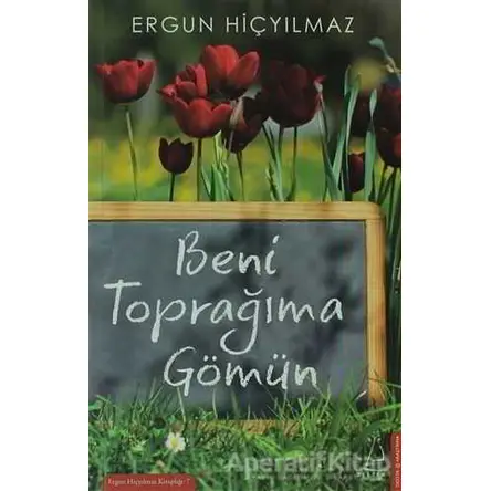 Beni Toprağıma Gömün - Ergun Hiçyılmaz - Destek Yayınları