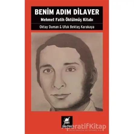 Benim Adım Dilaver - Mehmet Fatih Öktu¨lmu¨ş Kitabı - Ufuk Bektaş Karakaya - Ayrıntı Yayınları