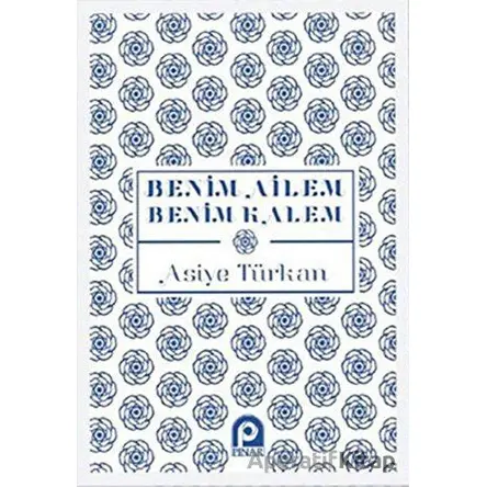 Benim Ailem Benim Kalem - Asiye Türkan - Pınar Yayınları