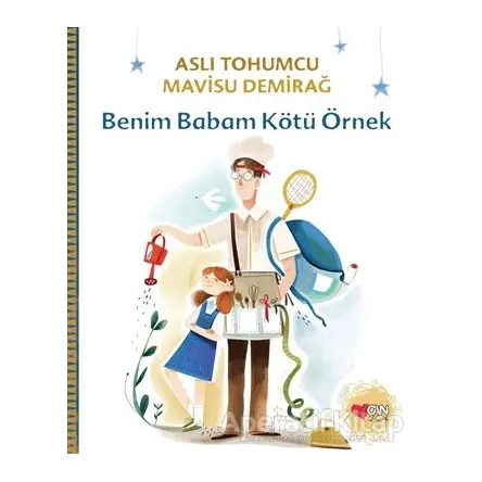 Benim Babam Kötü Örnek - Aslı Tohumcu - Can Çocuk Yayınları