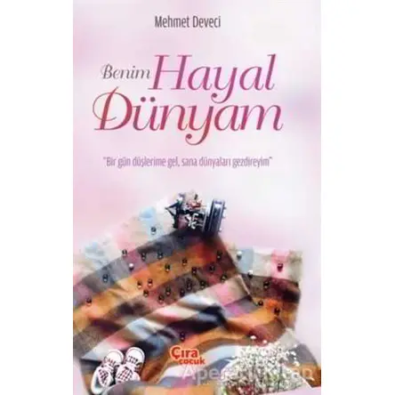 Benim Hayal Dünyam - Mehmet Deveci - Çıra Çocuk Yayınları