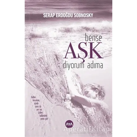 Bense Aşk Diyorum Adıma - Serap Erdoğdu Sobnosky - Aya Kitap