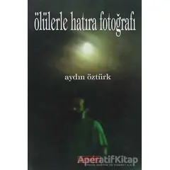 Ölülerle Hatıra Fotoğrafı - Aydın Öztürk - Berfin Yayınları