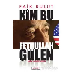 Kim Bu Fethullah Gülen - Faik Bulut - Berfin Yayınları