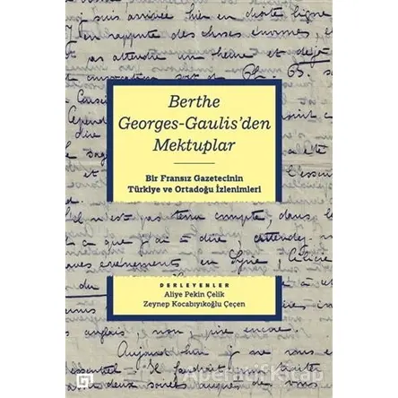 Berthe Georges-Gaulisden Mektuplar - Zeynep Kocabıyıkoğlu Çeçen - Koç Üniversitesi Yayınları