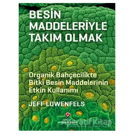 Besin Maddeleriyle Takım Olmak - Jeff Lowenfels - TÜBİTAK Yayınları