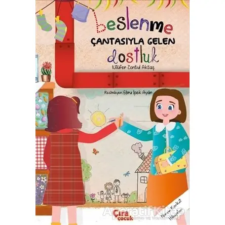 Beslenme Çantasıyla Gelen Dostluk - Nilüfer Zontul Aktaş - Çıra Çocuk Yayınları