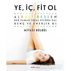 Ye, İç, Fit Ol - Miyase Bülbül - Alfa Yayınları