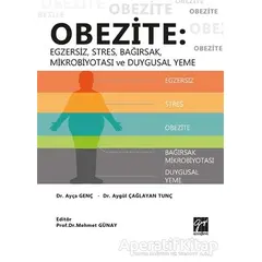 Obezite: Egzersiz, Stres, Bağırsak, Mikrobiyotası ve Duygusal Yeme - Ayça Genç - Gazi Kitabevi