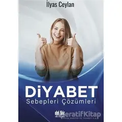 Diyabet Sebepleri Çözümleri - İlyas Ceylan - Akıl Fikir Yayınları