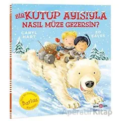 Bir Kutup Ayısıyla Nasıl Müze Gezersin? - Caryl Hart - Beta Kids