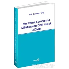 Mahkeme Kararlarıyla Milletlerarası Özel Hukuk El Kitabı - Nuray Ekşi - Beta Yayınevi