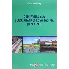 Demiryoluyla Uluslararası Eşya Taşıma (CIM 1999) - Nuray Ekşi - Beta Yayınevi