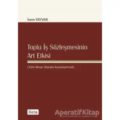 Toplu İş Sözleşmesinin Art Etkisi - İrem Yayvak - Beta Yayınevi