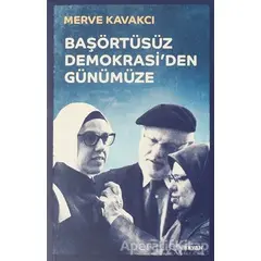 Başörtüsüz Demokrasiden Günümüze - Merve Kavakcı - Beyan Yayınları