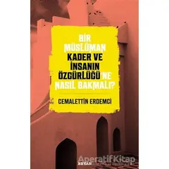 Bir Müslüman Kader ve İnsanın Özgürlüğü’ne Nasıl Bakmalı? - Cemalettin Erdemci - Beyan Yayınları