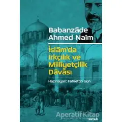 İslamda Irkçılık ve Milliyetçilik Davası - Babanzade Ahmed Naim - Beyan Yayınları