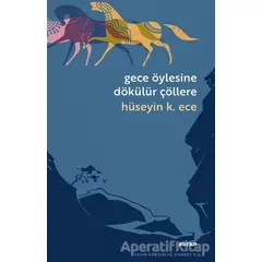 Gece Öylesine Dökülür Çöllere - Hüseyin Kerim Ece - Beyan Yayınları