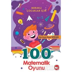 Meraklı Çocuklar İçin 100 Matematik Oyunu - Kolektif - Beyaz Balina Yayınları