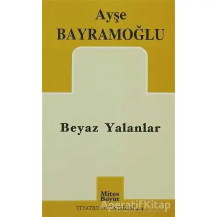 Beyaz Yalanlar - Ayşe Bayramoğlu - Mitos Boyut Yayınları