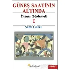 Güneş Saatinin Altında İnsanı Söylemek I - Sami Gürel - Beyaz Yayınları