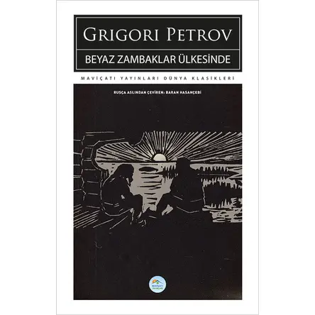 Beyaz Zambaklar Ülkesinde - Grigori Petrov - Maviçatı (Dünya Klasikleri)