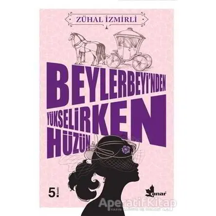 Beylerbeyi’nden Yükselirken Hüzün - Zühal İzmirli - Çınar Yayınları