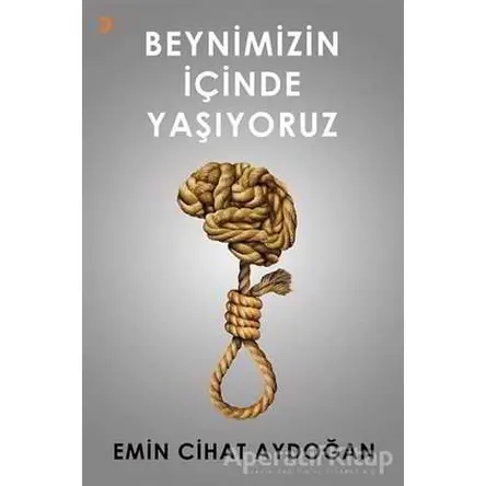 Beynimizin İçinde Yaşıyoruz - Emin Cihat Aydoğan - Cinius Yayınları