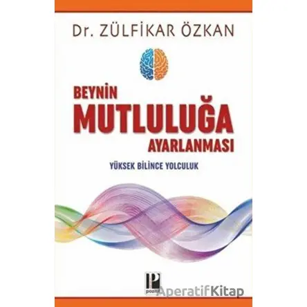 Beynin Mutluluğa Ayarlanması - Zülfikar Özkan - Pozitif Yayınları