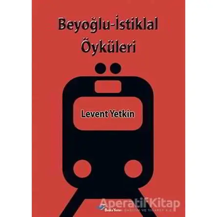 Beyoğlu-İstiklal Öyküleri - Levent Yetkin - Başka Yerler Yayınları